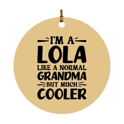 I'm A Lola Like A Normal Grandma But Much Cooler Ornament – Funny Lola Christmas Ornament – Gift For Lola – Grandma Ornament