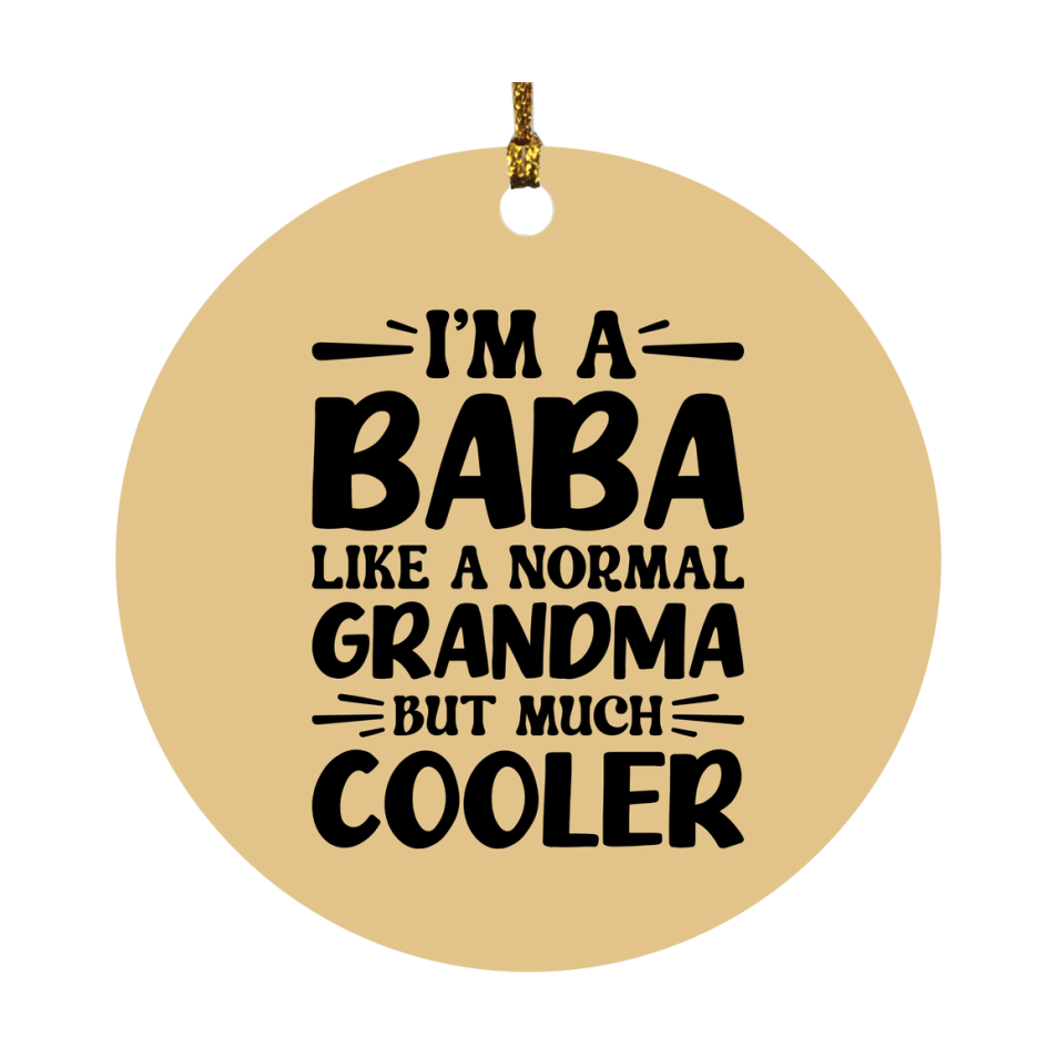 I'm A Baba Like A Normal Grandma But Much Cooler Ornament – Funny Baba Christmas Ornament – Gift For Baba – Grandma Ornament