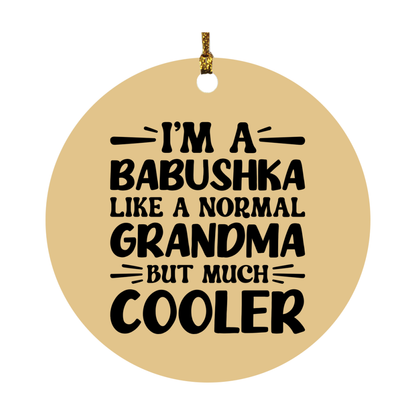 I'm A Babushka Like A Normal Grandma But Much Cooler Ornament – Funny Babushka Christmas Ornament – Gift For Babushka – Grandma Ornament