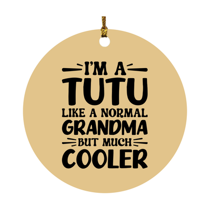 I'm A Tutu Like A Normal Grandma But Much Cooler Ornament – Funny Tutu Christmas Ornament – Gift For Tutu – Grandma Ornament