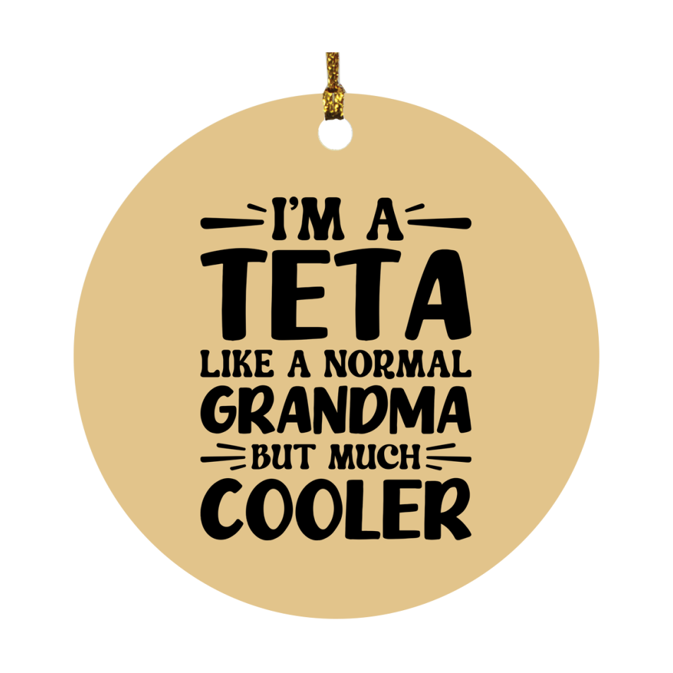 I'm A Teta Like A Normal Grandma But Much Cooler Ornament – Funny Teta Christmas Ornament – Gift For Teta – Grandma Ornament