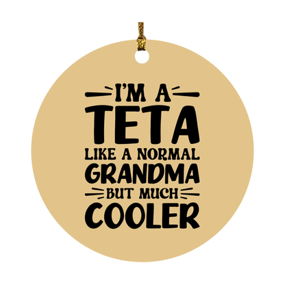 I'm A Teta Like A Normal Grandma But Much Cooler Ornament – Funny Teta Christmas Ornament – Gift For Teta – Grandma Ornament