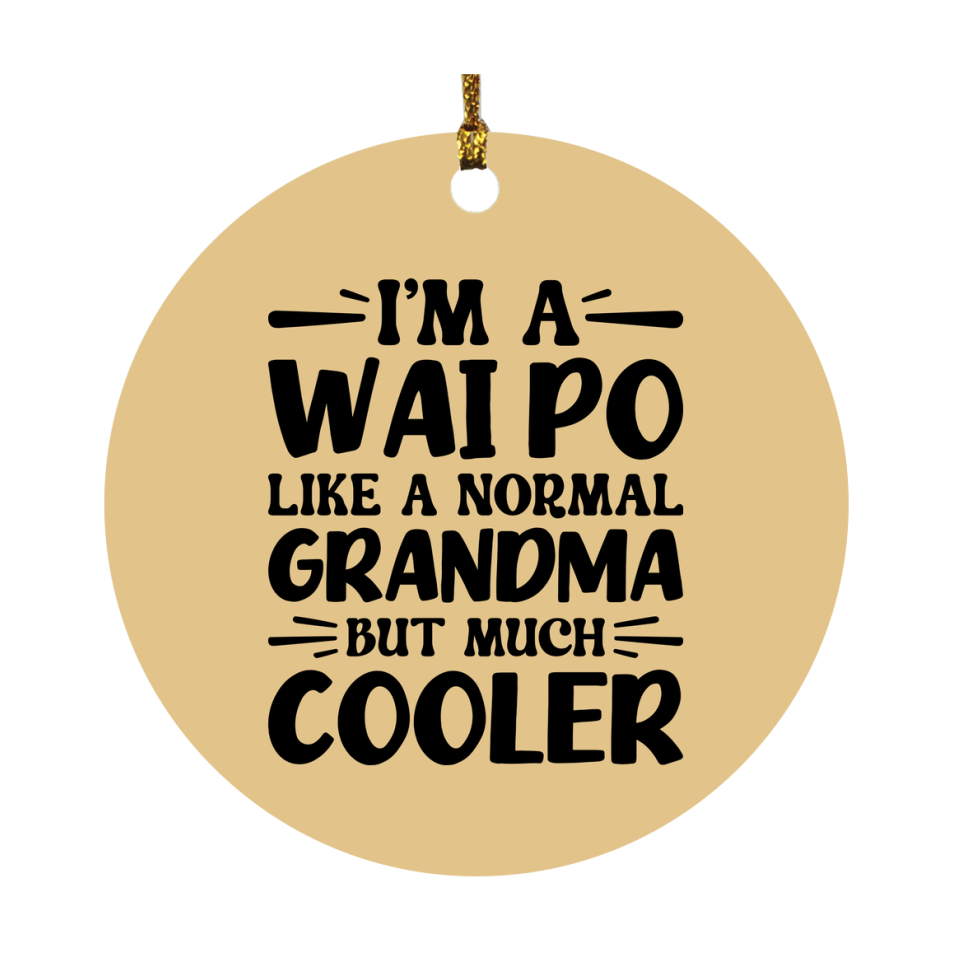 I'm A Wai Po Like A Normal Grandma But Much Cooler Ornament – Funny Wai Po Christmas Ornament – Gift For Wai Po – Grandma Ornament