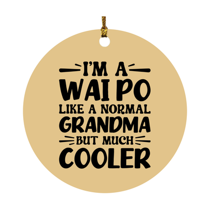 I'm A Wai Po Like A Normal Grandma But Much Cooler Ornament – Funny Wai Po Christmas Ornament – Gift For Wai Po – Grandma Ornament