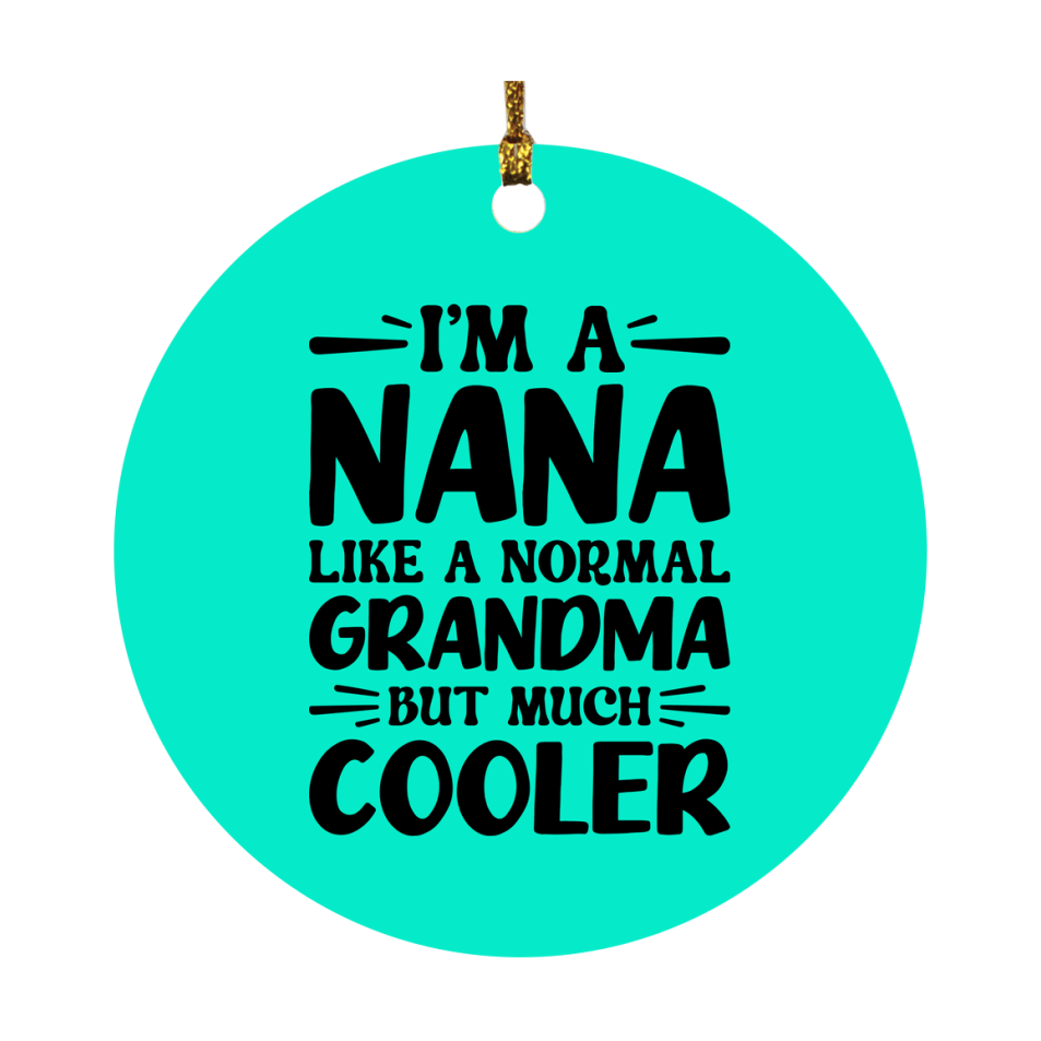 I'm A Nana Like A Normal Grandma But Much Cooler Ornament – Funny Nana Christmas Ornament – Gift For Nana – Grandma Ornament