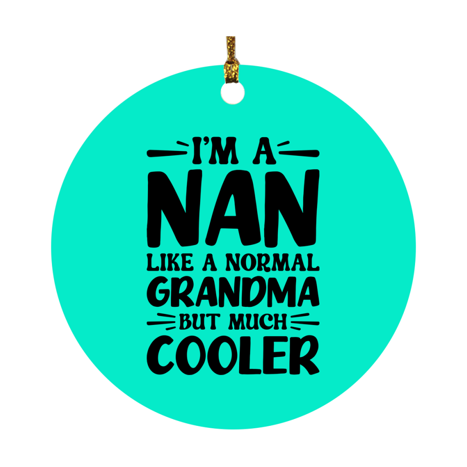 I'm A Nan Like A Normal Grandma But Much Cooler Ornament – Funny Nan Christmas Ornament – Gift For Nan – Grandma Ornament