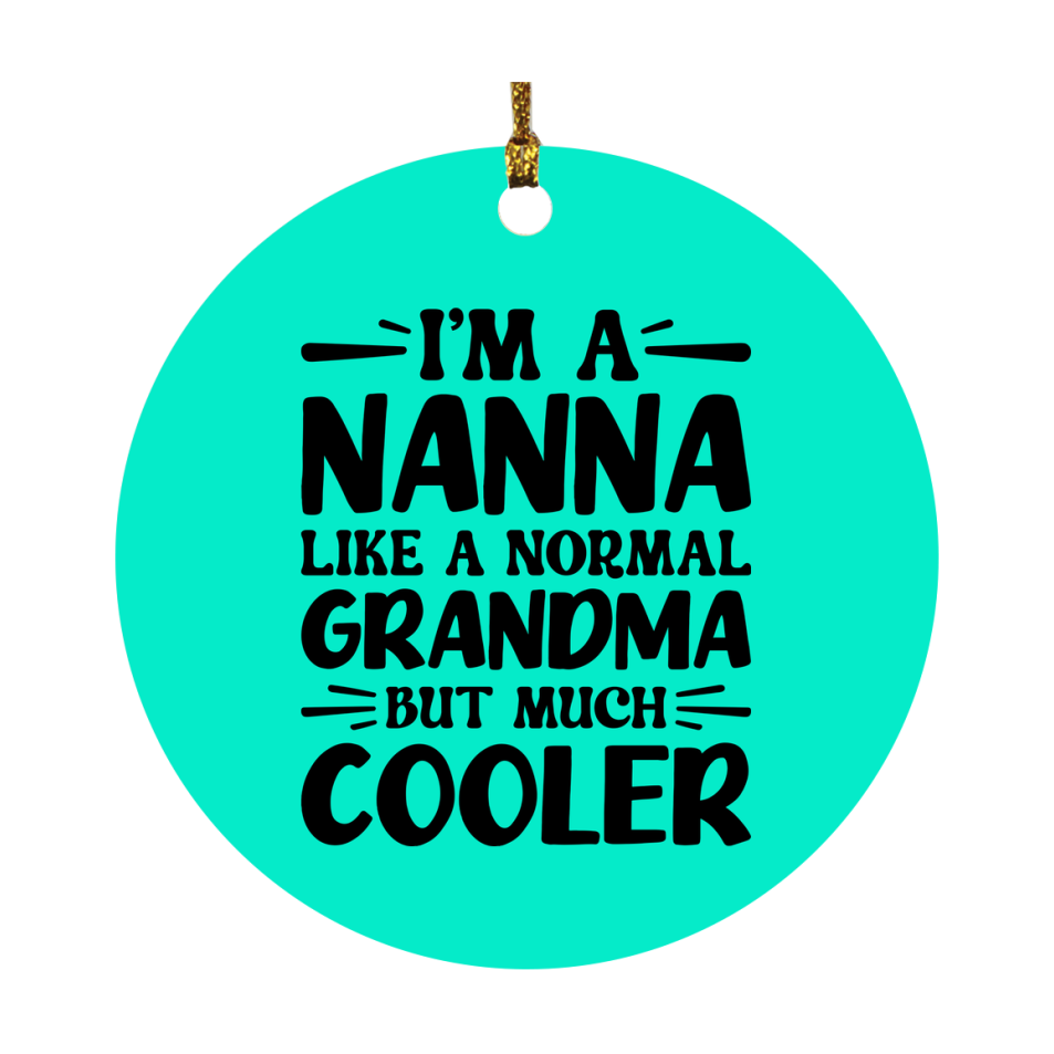 I'm A Nanna Like A Normal Grandma But Much Cooler Ornament – Funny Nanna Christmas Ornament – Gift For Nanna – Grandma Ornament