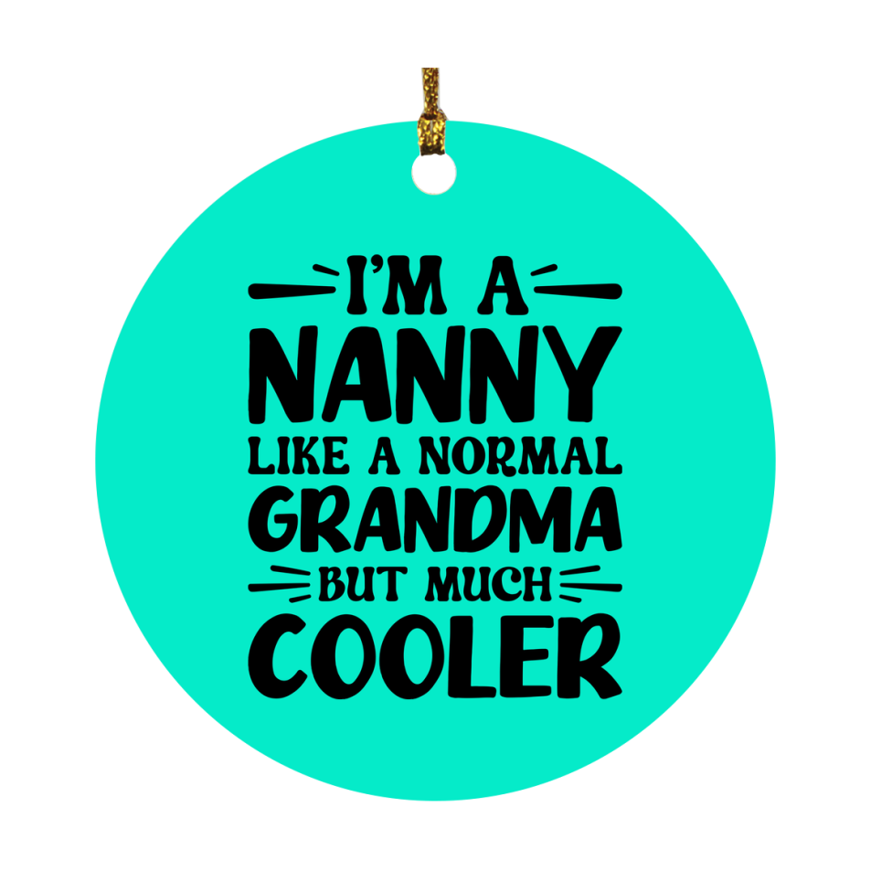 I'm A Nanny Like A Normal Grandma But Much Cooler Ornament – Funny Nanny Christmas Ornament – Gift For Nanny – Grandma Ornament