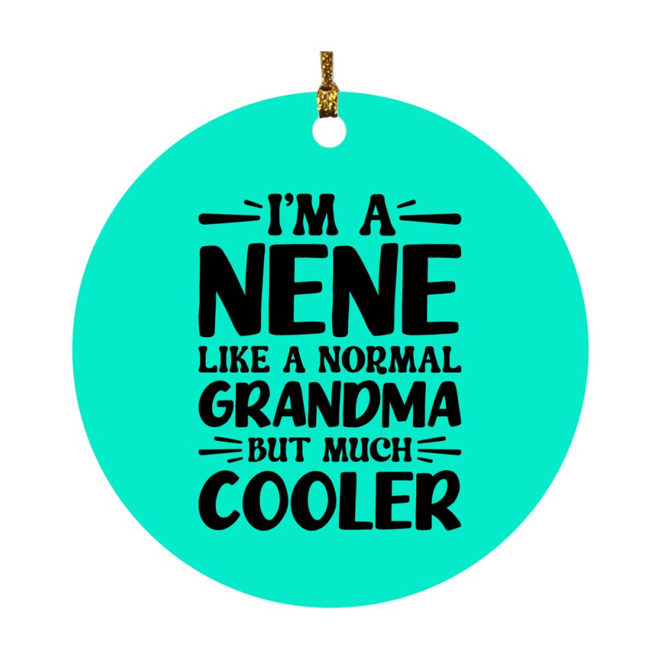 I'm A Nene Like A Normal Grandma But Much Cooler Ornament – Funny Nene Christmas Ornament – Gift For Nene – Grandma Ornament