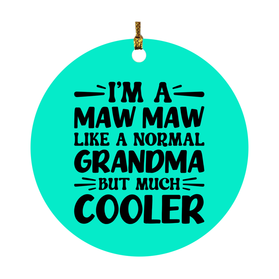 I'm A Maw Maw Like A Normal Grandma But Much Cooler Ornament – Funny Maw Maw Christmas Ornament – Gift For Maw Maw – Grandma Ornament