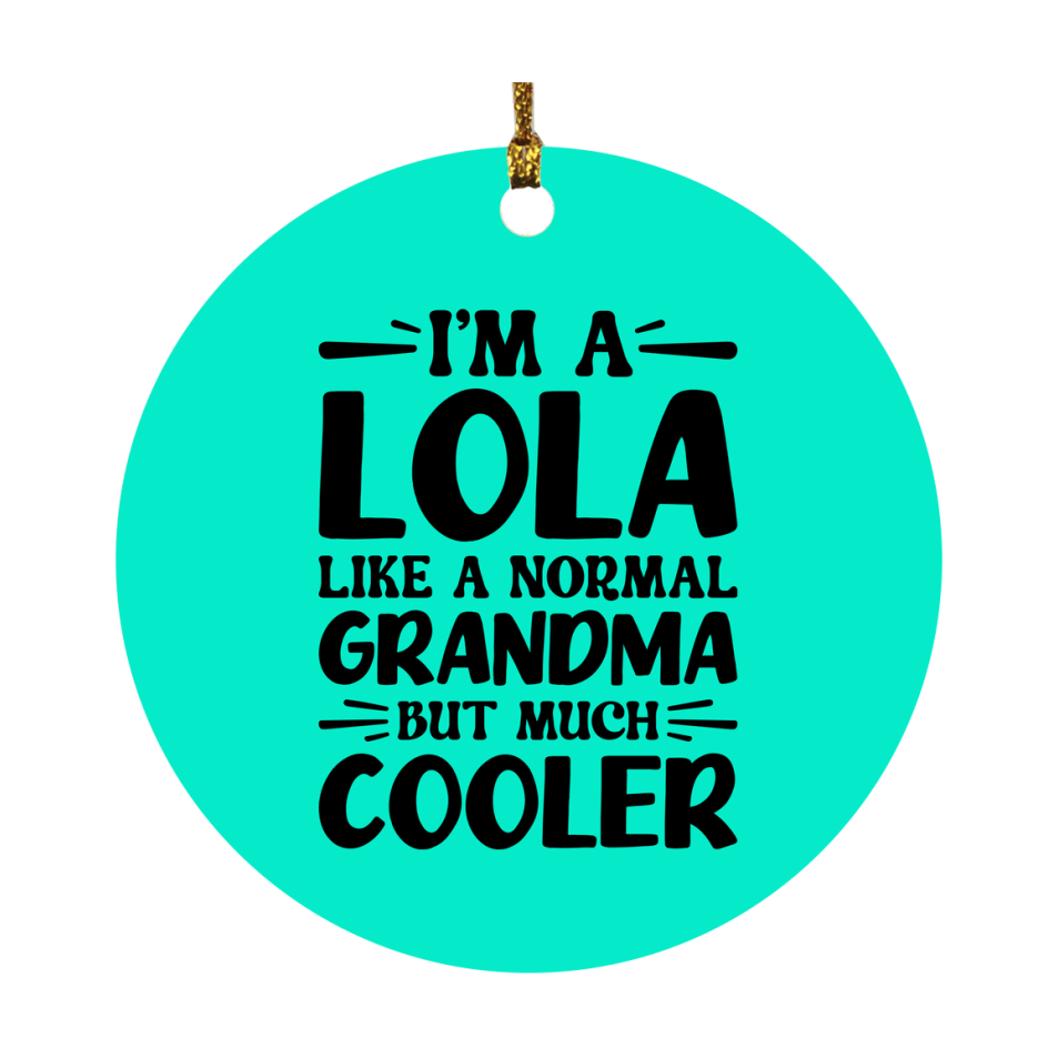 I'm A Lola Like A Normal Grandma But Much Cooler Ornament – Funny Lola Christmas Ornament – Gift For Lola – Grandma Ornament