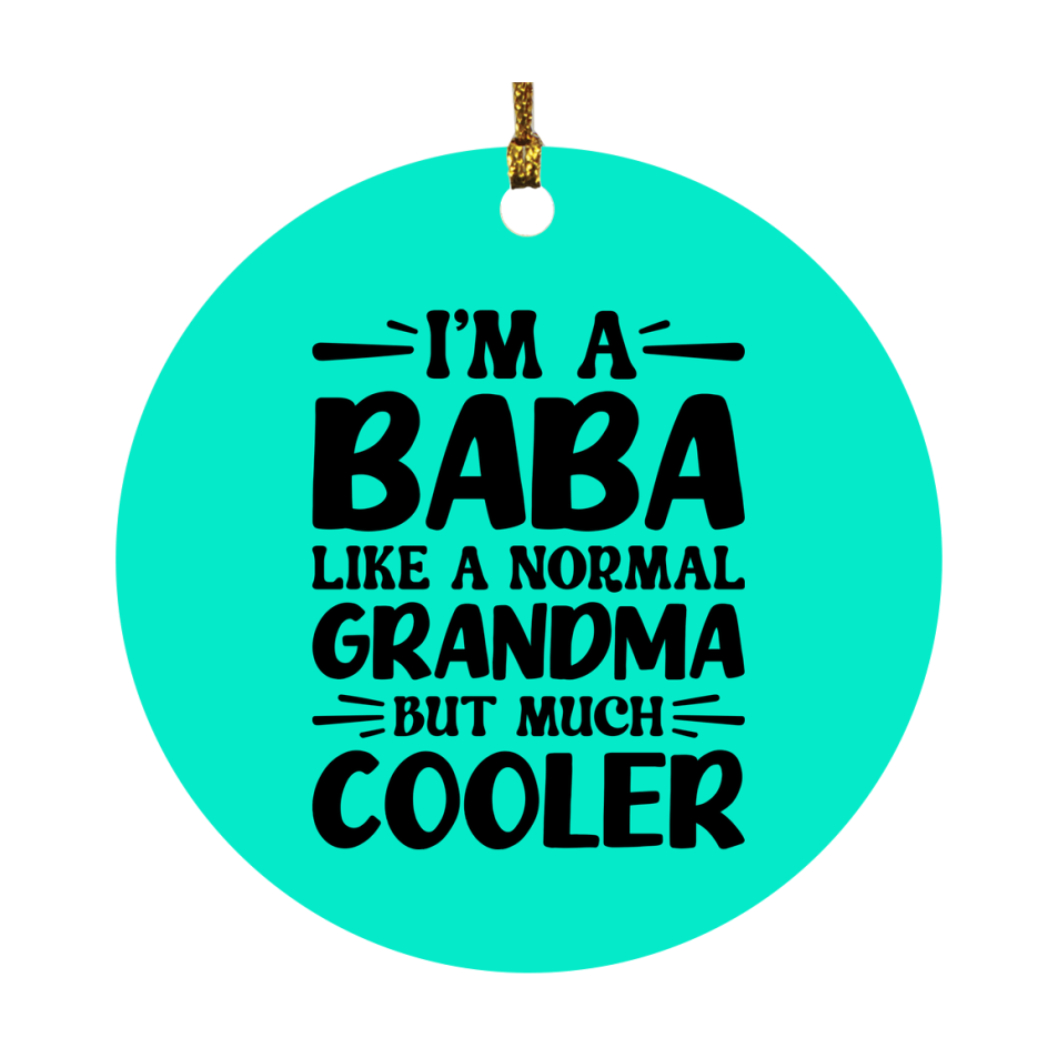 I'm A Baba Like A Normal Grandma But Much Cooler Ornament – Funny Baba Christmas Ornament – Gift For Baba – Grandma Ornament