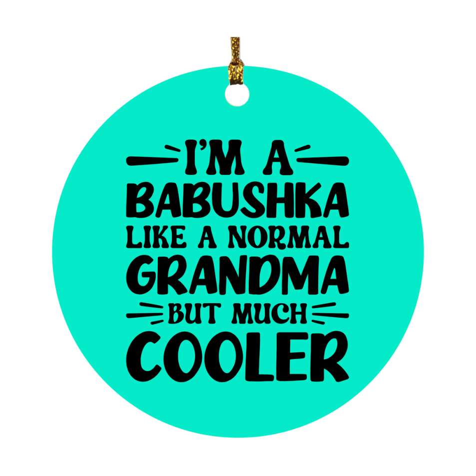 I'm A Babushka Like A Normal Grandma But Much Cooler Ornament – Funny Babushka Christmas Ornament – Gift For Babushka – Grandma Ornament