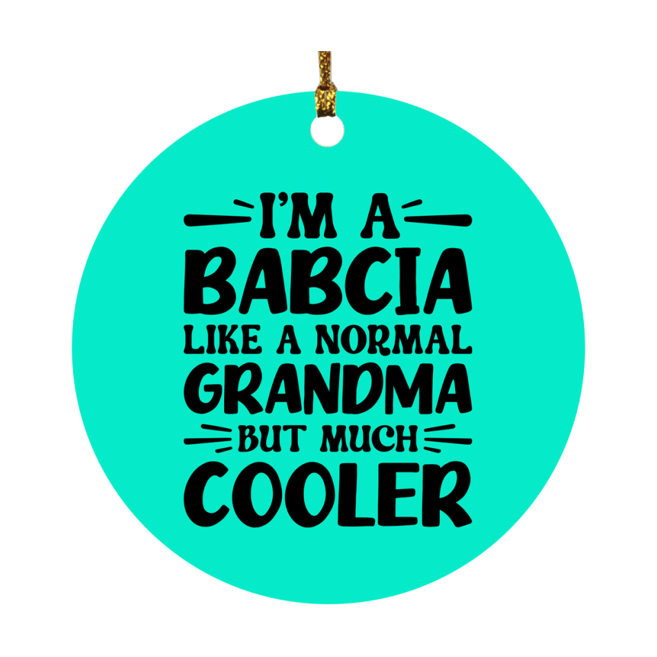 I'm A Babcia Like A Normal Grandma But Much Cooler Ornament – Funny Babcia Christmas Ornament – Gift For Babcia – Grandma Ornament