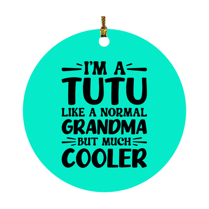 I'm A Tutu Like A Normal Grandma But Much Cooler Ornament – Funny Tutu Christmas Ornament – Gift For Tutu – Grandma Ornament