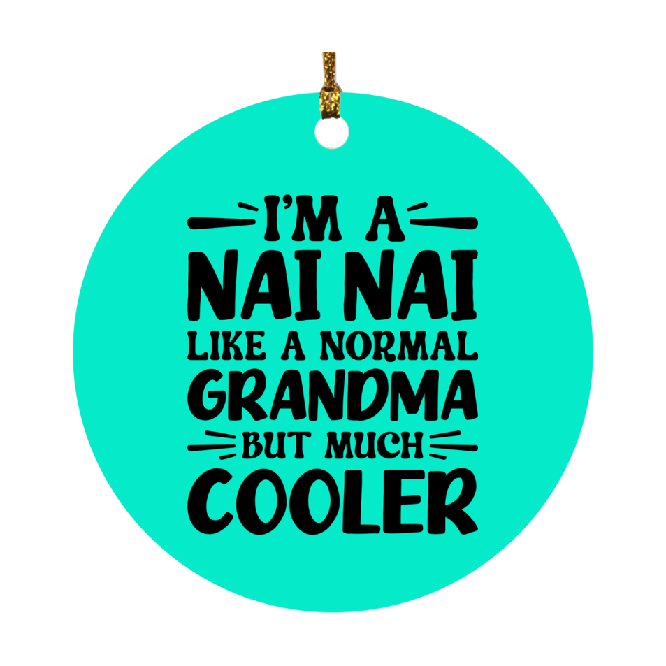 I'm A Nai Nai Like A Normal Grandma But Much Cooler Ornament – Funny Nai Nai Christmas Ornament – Gift For Nai Nai – Grandma Ornament