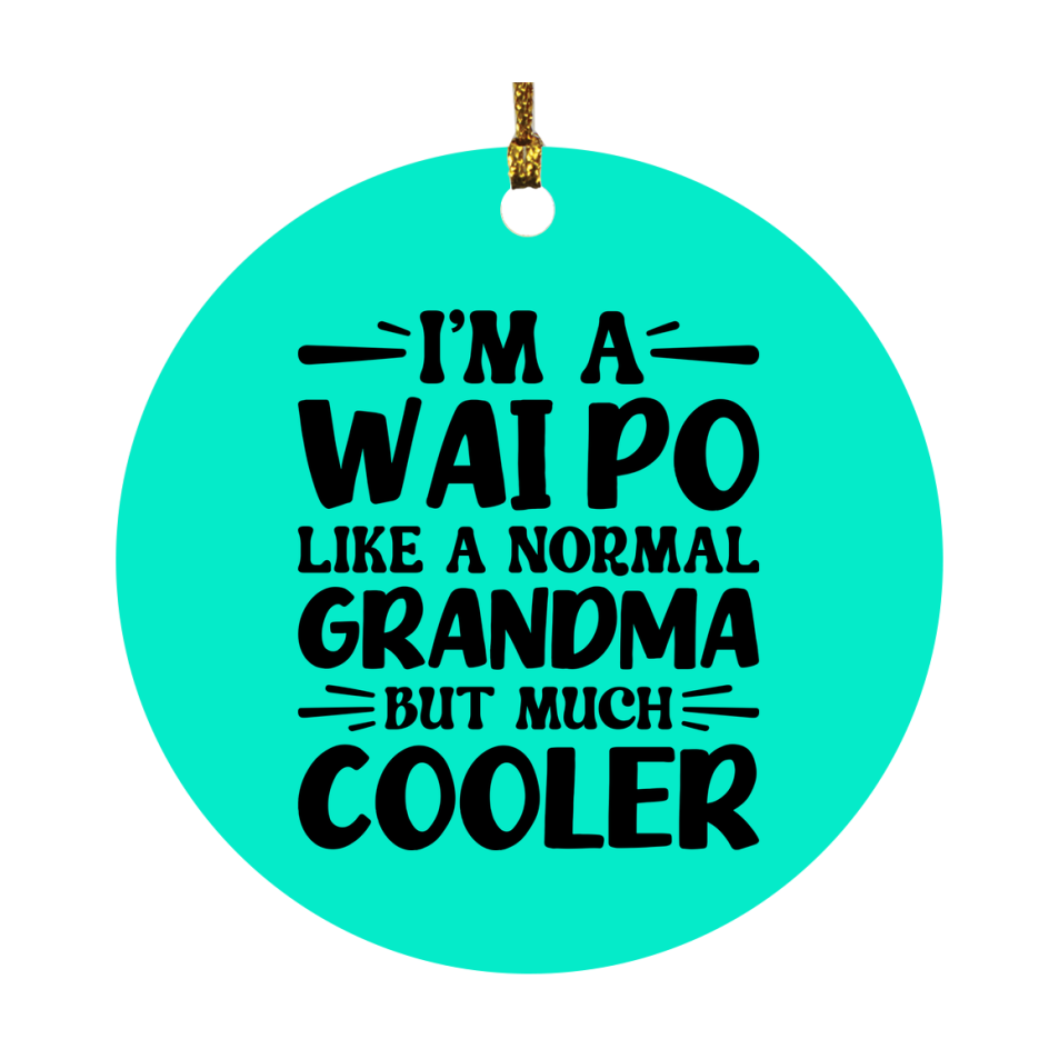 I'm A Wai Po Like A Normal Grandma But Much Cooler Ornament – Funny Wai Po Christmas Ornament – Gift For Wai Po – Grandma Ornament