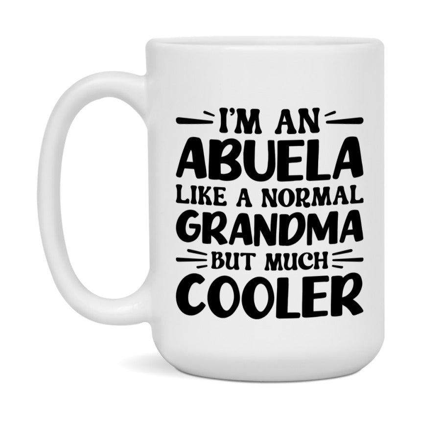 I'm An Abuela Like A Normal Grandma But Much Cooler Mug – Funny Abuela Gift – Grandma Coffee Mug – Gift For Abuela