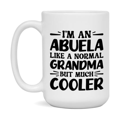 I'm An Abuela Like A Normal Grandma But Much Cooler Mug – Funny Abuela Gift – Grandma Coffee Mug – Gift For Abuela