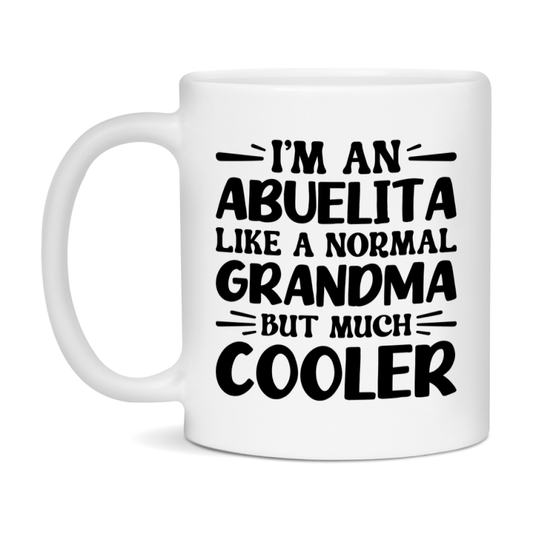 I'm An Abuelita Like A Normal Grandma But Much Cooler Mug – Funny Abuelita Gift – Grandma Coffee Mug – Gift For Abuelita