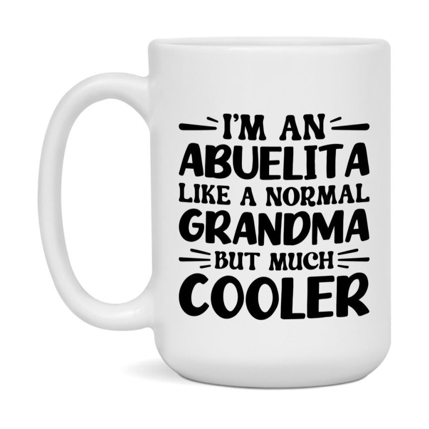 I'm An Abuelita Like A Normal Grandma But Much Cooler Mug – Funny Abuelita Gift – Grandma Coffee Mug – Gift For Abuelita