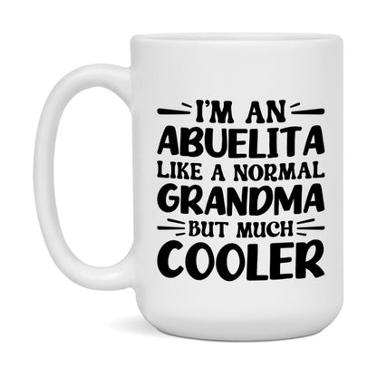 I'm An Abuelita Like A Normal Grandma But Much Cooler Mug – Funny Abuelita Gift – Grandma Coffee Mug – Gift For Abuelita