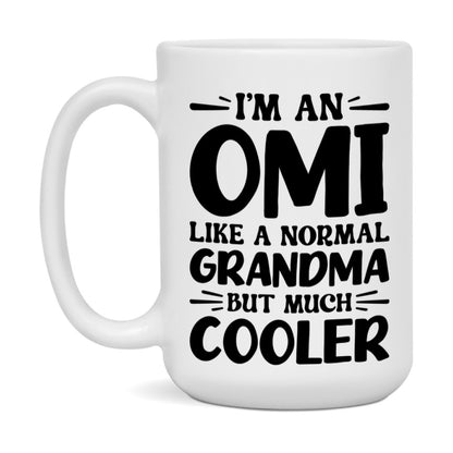 I'm An Omi Like A Normal Grandma But Much Cooler Mug – Funny Omi Gift – Grandma Coffee Mug – Gift For Omi