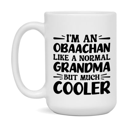 I'm An Obaachan Like A Normal Grandma But Much Cooler Mug – Funny Obaachan Gift – Grandma Coffee Mug – Gift For Obaachan