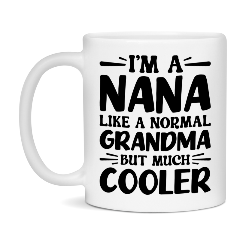 I'm A Nana Like A Normal Grandma But Much Cooler Mug – Funny Nana Gift – Grandma Coffee Mug – Gift For Nana
