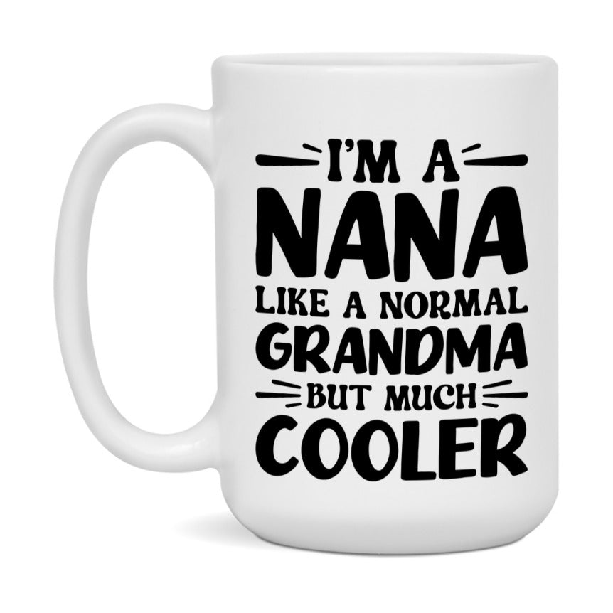 I'm A Nana Like A Normal Grandma But Much Cooler Mug – Funny Nana Gift – Grandma Coffee Mug – Gift For Nana