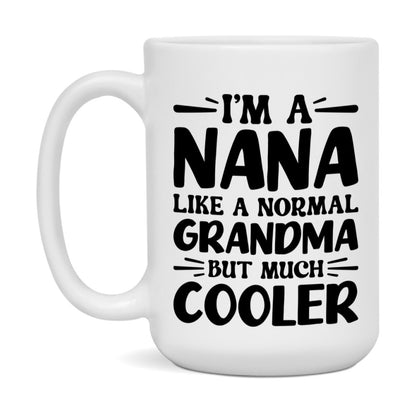 I'm A Nana Like A Normal Grandma But Much Cooler Mug – Funny Nana Gift – Grandma Coffee Mug – Gift For Nana