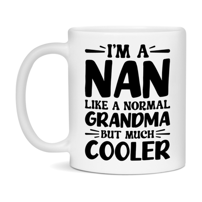 I'm A Nan Like A Normal Grandma But Much Cooler Mug – Funny Nan Gift – Grandma Coffee Mug – Gift For Nan