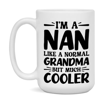 I'm A Nan Like A Normal Grandma But Much Cooler Mug – Funny Nan Gift – Grandma Coffee Mug – Gift For Nan