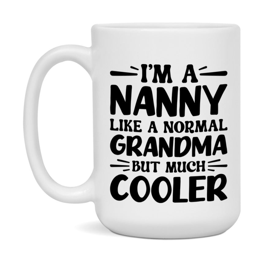 I'm A Nanny Like A Normal Grandma But Much Cooler Mug – Funny Nanny Gift – Grandma Coffee Mug – Gift For Nanny