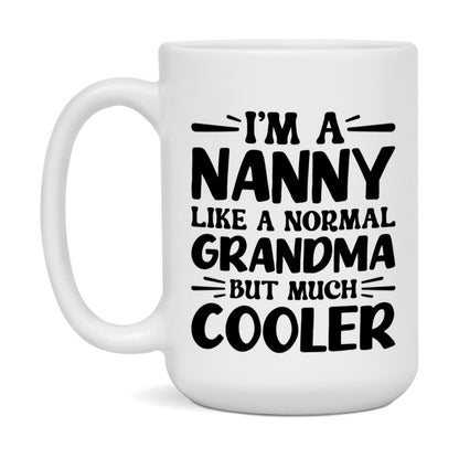 I'm A Nanny Like A Normal Grandma But Much Cooler Mug – Funny Nanny Gift – Grandma Coffee Mug – Gift For Nanny