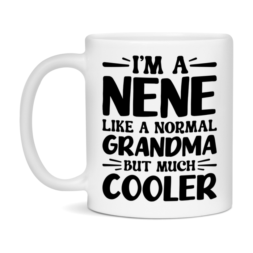 I'm A Nene Like A Normal Grandma But Much Cooler Mug – Funny Nene Gift – Grandma Coffee Mug – Gift For Nene
