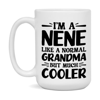 I'm A Nene Like A Normal Grandma But Much Cooler Mug – Funny Nene Gift – Grandma Coffee Mug – Gift For Nene