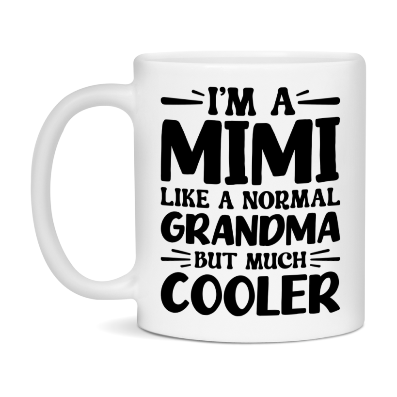 I'm A Mimi Like A Normal Grandma But Much Cooler Mug – Funny Mimi Gift – Grandma Coffee Mug – Gift For Mimi