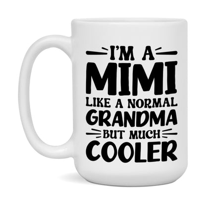 I'm A Mimi Like A Normal Grandma But Much Cooler Mug – Funny Mimi Gift – Grandma Coffee Mug – Gift For Mimi
