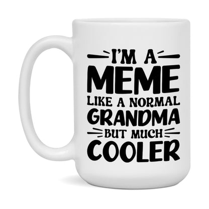 I'm A Meme Like A Normal Grandma But Much Cooler Mug – Funny Meme Gift – Grandma Coffee Mug – Gift For Meme