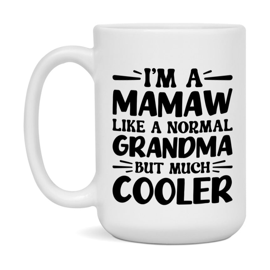 I'm A Mamaw Like A Normal Grandma But Much Cooler Mug – Funny Mamaw Gift – Grandma Coffee Mug – Gift For Mamaw