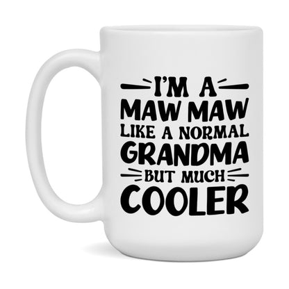 I'm A Maw Maw Like A Normal Grandma But Much Cooler Mug – Funny Maw Maw Gift – Grandma Coffee Mug – Gift For Maw Maw