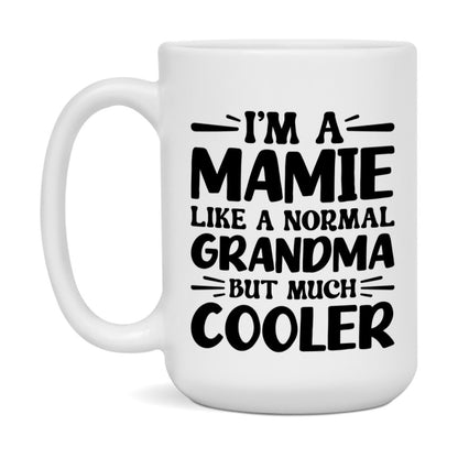 I'm A Mamie Like A Normal Grandma But Much Cooler Mug – Funny Mamie Gift – Grandma Coffee Mug – Gift For Mamie