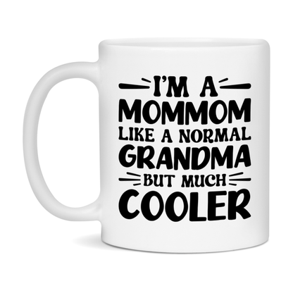 I'm A Mommom Like A Normal Grandma But Much Cooler Mug – Funny Mommom Gift – Grandma Coffee Mug – Gift For Mommom
