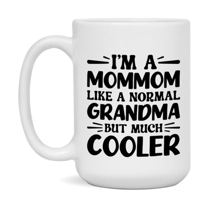 I'm A Mommom Like A Normal Grandma But Much Cooler Mug – Funny Mommom Gift – Grandma Coffee Mug – Gift For Mommom