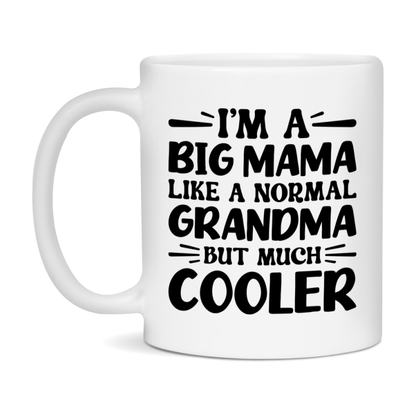 I'm A Big Mama Like A Normal Grandma But Much Cooler Mug – Funny Big Mama Gift – Grandma Coffee Mug – Gift For Big Mama