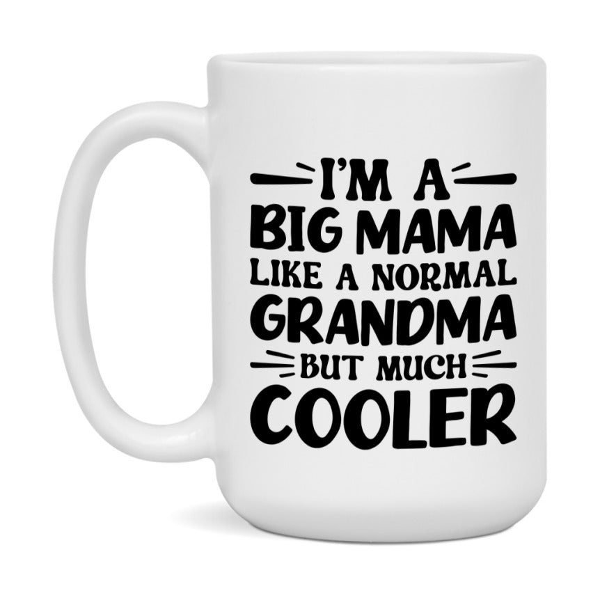 I'm A Big Mama Like A Normal Grandma But Much Cooler Mug – Funny Big Mama Gift – Grandma Coffee Mug – Gift For Big Mama