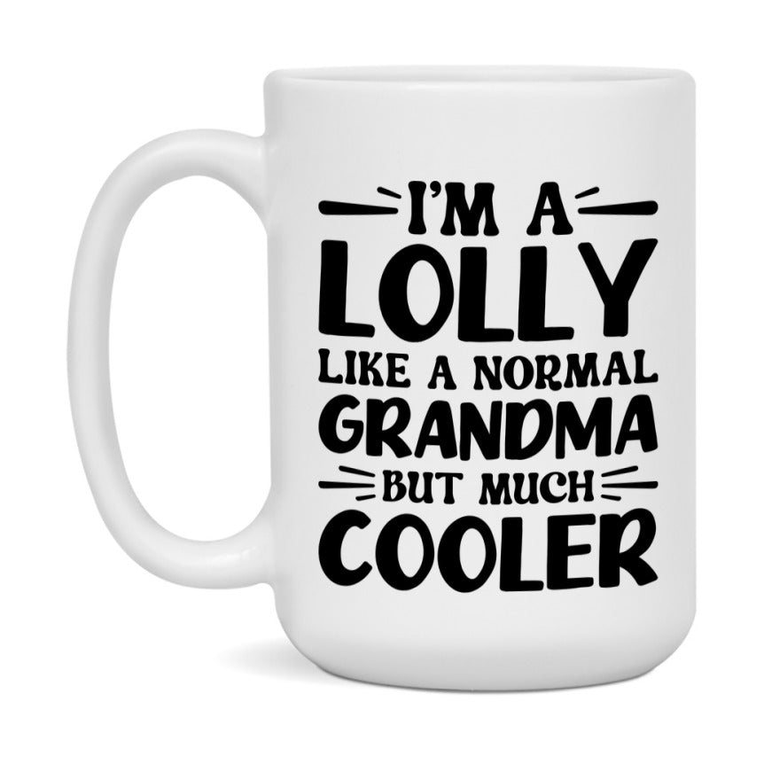 I'm A Lolly Like A Normal Grandma But Much Cooler Mug – Funny Lolly Gift – Grandma Coffee Mug – Gift For Lolly