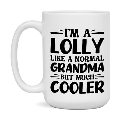 I'm A Lolly Like A Normal Grandma But Much Cooler Mug – Funny Lolly Gift – Grandma Coffee Mug – Gift For Lolly
