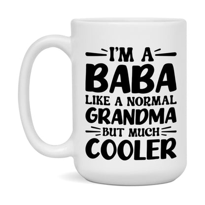 I'm A Baba Like A Normal Grandma But Much Cooler Mug – Funny Baba Gift – Grandma Coffee Mug – Gift For Baba